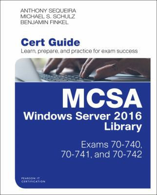 Mcsa Windows Server 2016 Cert Guide Library Exams 70 740 70 741 & 70 742
