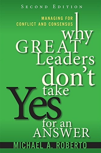 Why Great Leaders Dont Take Yes For An Answer 2e