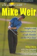 On Course With Mike Weir Insights & Instruction From A Left Hander On The Pga Tour