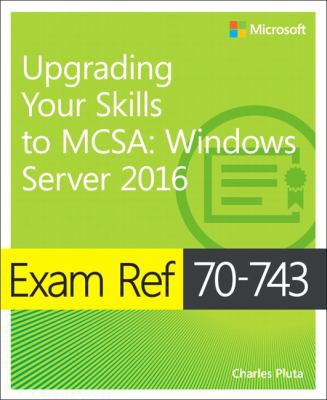 Exam Ref 70 743 Upgrading Your Skills To Mcsa