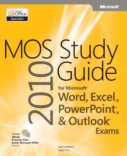 Mos 2010 Study Guide For Microsoft Word Excel Powerpoint & Outlook Exams
