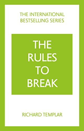 The Rules To Break A Personal Code For Living Your Life Your Way Richard Templars Rules 4e