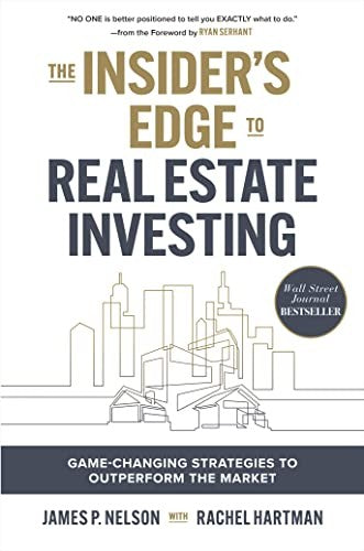 The Insiders Edge To Real Estate Investing Game Changing Strategies To Outperform The Market