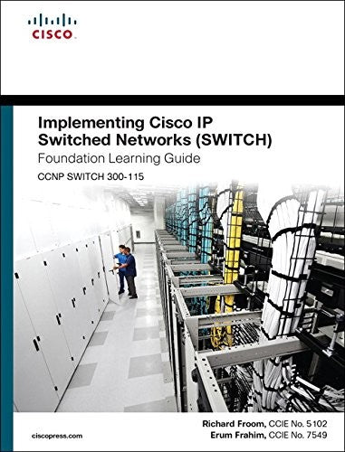 Implementing Cisco Ip Switched Networks Switch Foundation Learning Guide