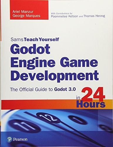 Godot Engine Game Development In 24 Hours Sams Teach Yourself