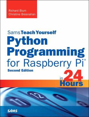 Python Programming For Raspberry Pi Sams Teach Yourself In 24 Hours 2e