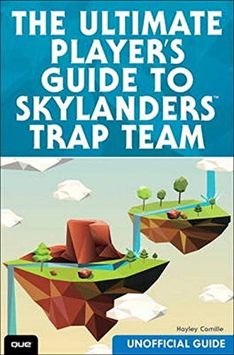 The Ultimate Players Guide To Skylanders Trap Team Unofficial Guide