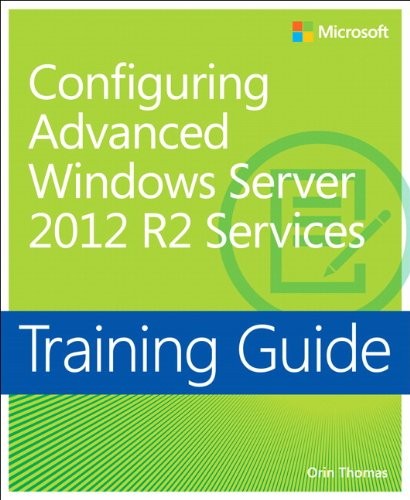 Training Guide Configuring Advanced Windows Server 2012 R2 Services Mcsa