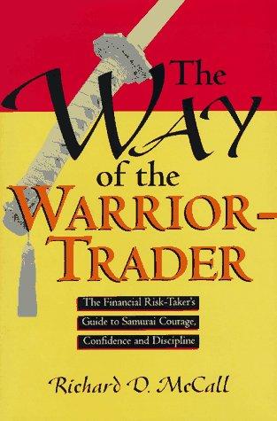 Way Of Warrior Trader The Financial Risk Takers Guide To Samurai Courage Confidence & Discipline