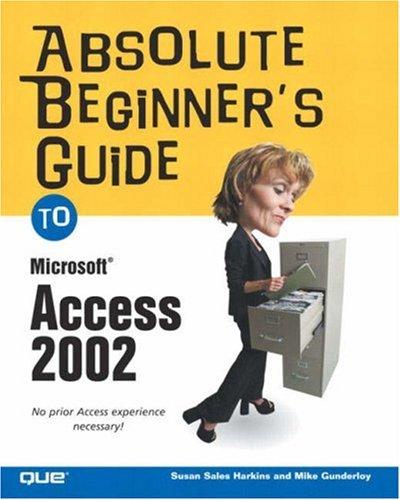 Absolute Beginners Guide To Microsoft Access 2002