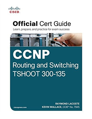 Ccnp Routing & Switching Tshoot 300 135 Official Cert Guide