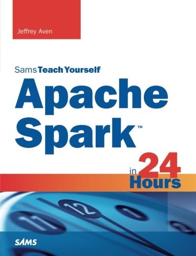 Apache Spark In 24 Hours Sams Teach Yourself