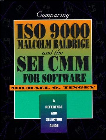 Comparing Iso 9000 Malcolm Baldrige And The Sei Cmm For Software