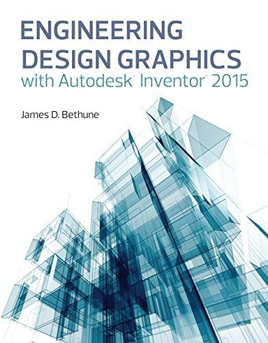 Engineering Design Graphics With Autodesk&Reg; Inventor&Reg; 2015