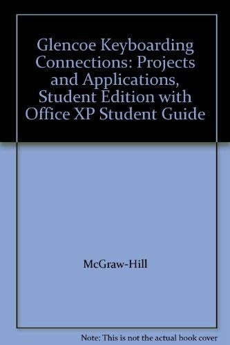 Glencoe Keyboarding Connections Projects & Applications Student Edition With Office Xp Student Guide 2e