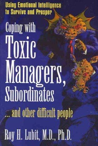 Coping With Toxic Managers Subordinates .. & Other Difficult People